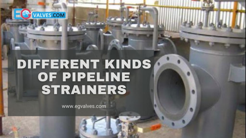 Different Kinds of Pipeline Strainers
