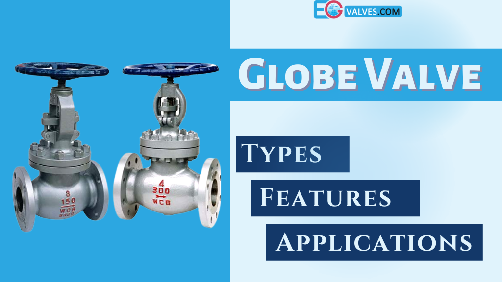 Globe Valve Types, Features & Applications - EG Valves