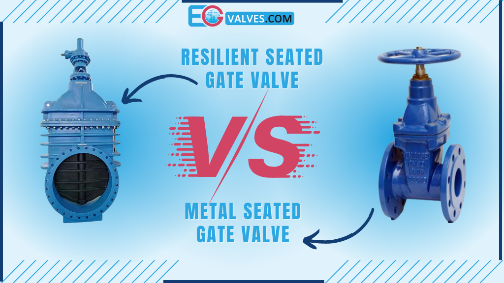 Resilient Seated Gate Valve vs Metal Seated Gate Valve
