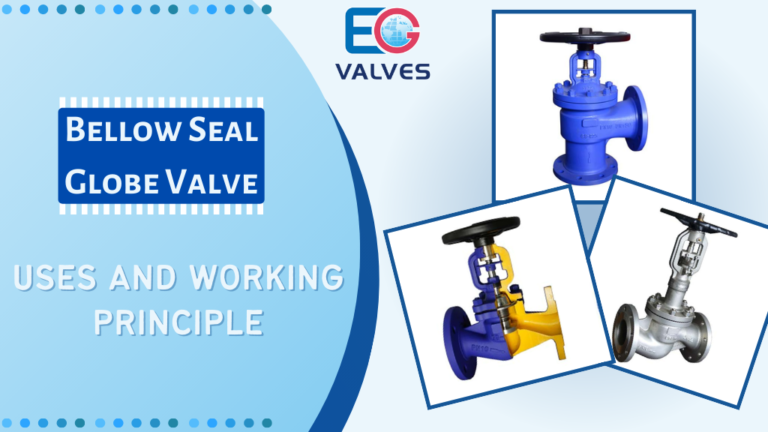 Bellow Seal Globe Valve: Uses and Working Principle - EG Valves